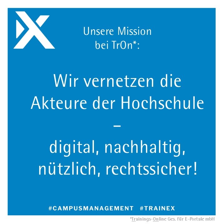 Unsere Mission bei TrOn: Wir vernetzen die Akteure der Hochschule – digital, nachhaltig, nützlich, rechtssicher!